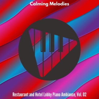 Calming Melodies - Restaurant and Hotel Lobby Piano Ambiance, Vol. 02