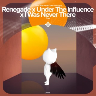 Renegade x Under The Influence x I Was Never There - Remake Cover