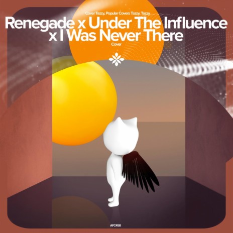 Renegade x Under The Influence x I Was Never There - Remake Cover ft. capella & Tazzy | Boomplay Music