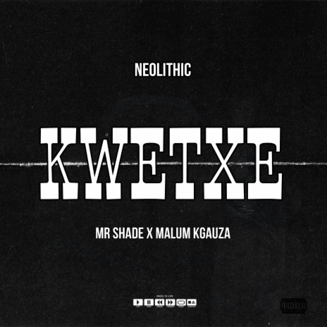 Kwetxe (Neolithic) ft. Malum Kgauza & Mr shade