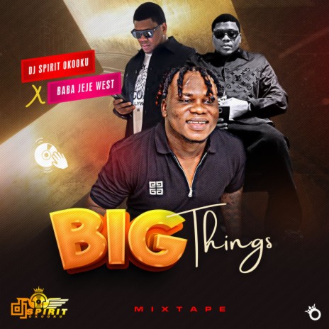 Big Things (Mixtape) ft. Baba Jeje West | Boomplay Music