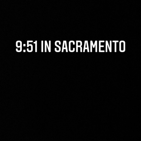 9:51 in Sacramento | Boomplay Music