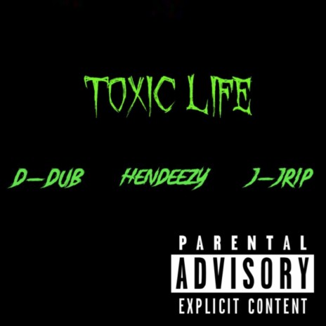 Toxic life ft. J-Jrip & Hendeezy | Boomplay Music