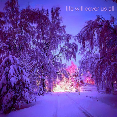 Life will cover us all | Boomplay Music