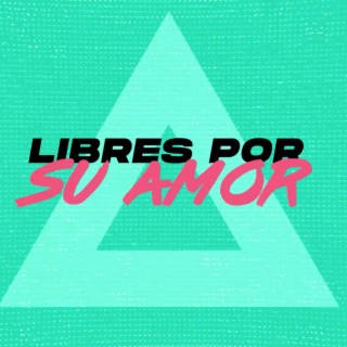 Libres por su amor lyrics | Boomplay Music