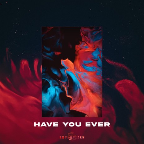 HAVE YOU EVER | Boomplay Music