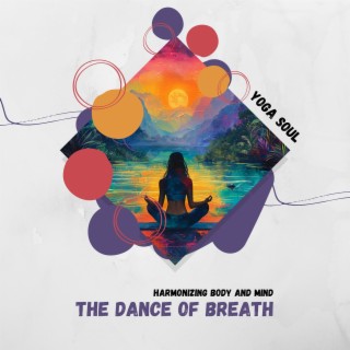 The Dance of Breath: Harmonizing Body and Mind