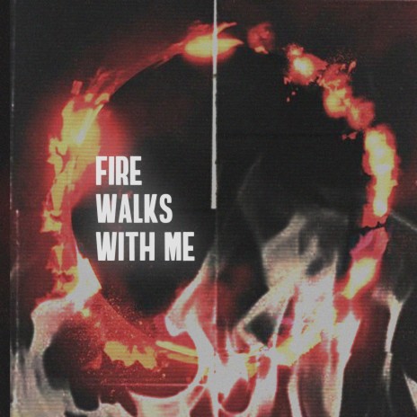 fire walks with me | Boomplay Music