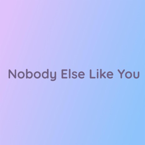 Nobody Else Like You | Boomplay Music