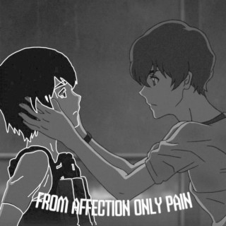 From Affection Only Pain