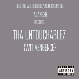 Palanche Presents: Tha Untouchablez {Wit Vengence}