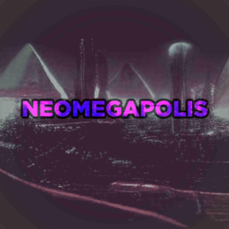 NeoMegaPolis | Boomplay Music