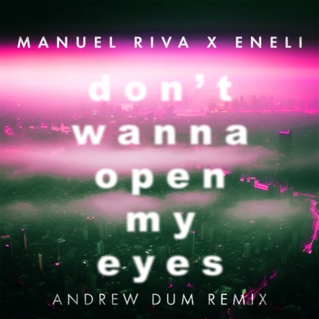 Don't Wanna Open My Eyes (Andrew Dum Remix) ft. Eneli | Boomplay Music