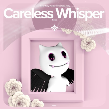 Careless Whisper - Remake Cover ft. capella & Tazzy | Boomplay Music