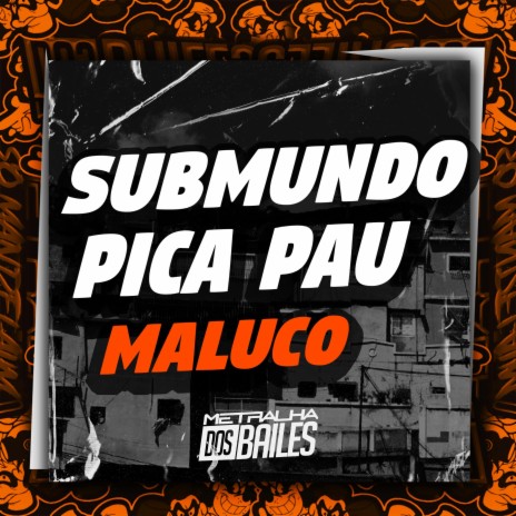 Submundo Pica Pau Maluco ft. dj amanda zo & DJ Magrones | Boomplay Music