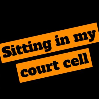 Sitting In My Court Cell