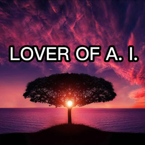 LOVER OF A. I. | Boomplay Music