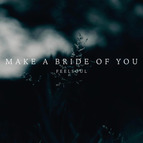 Make A Bride of You | Boomplay Music