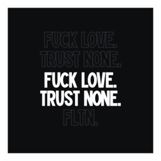 FUCK LOVE. TRUST NONE.