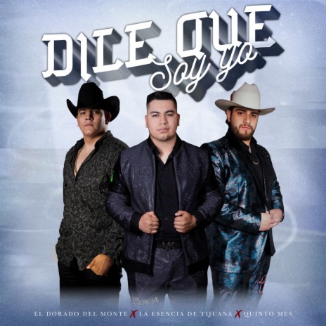 Dile Que Soy Yo ft. La Esencia De Tijuana & El Dorado Del Monte | Boomplay Music