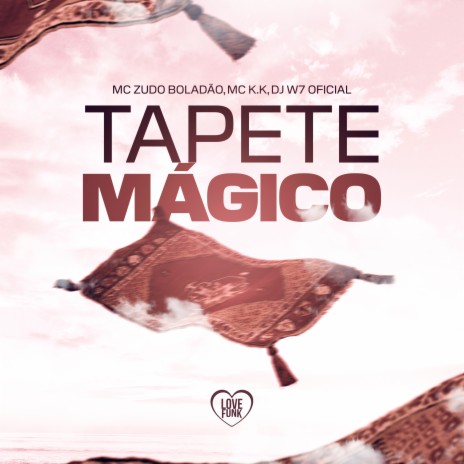 Tapete Magico ft. MC K.K, DJ W7 OFICIAL & Love Funk | Boomplay Music