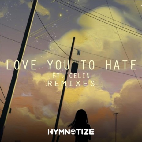 Love You To Hate [Foreseek Remix] (feat. Celin)