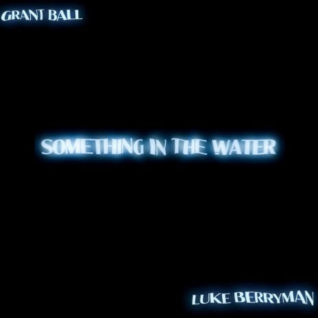 SOMETHING IN THE WATER ft. Luke Berryman | Boomplay Music
