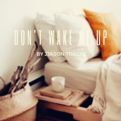 Don't Wake Me Up | Boomplay Music