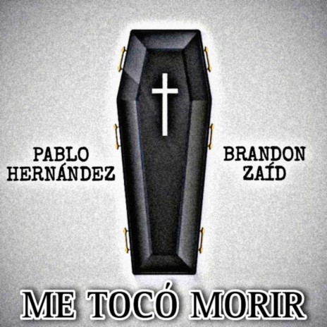Me Tocó Morir ft. Brandon Zaíd | Boomplay Music