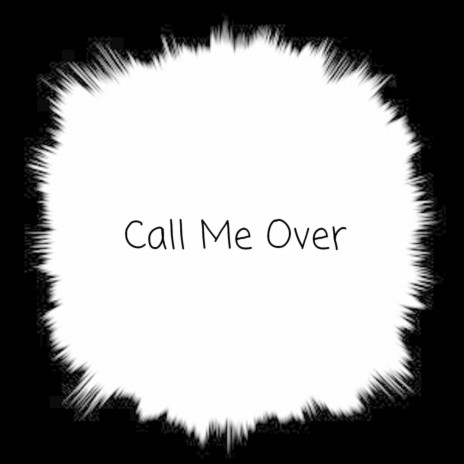 Call Me Over | Boomplay Music