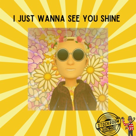 I JUST WANNA SEE YOU SHINE | Boomplay Music