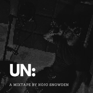 UN: A Mixtape By Kojo Snowden