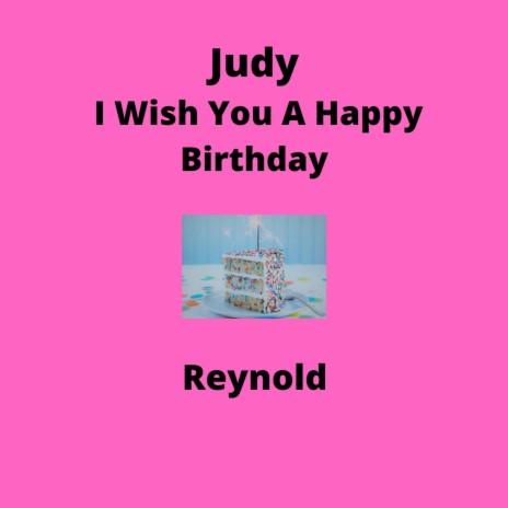 Judy I Wish You A Happy Birthday