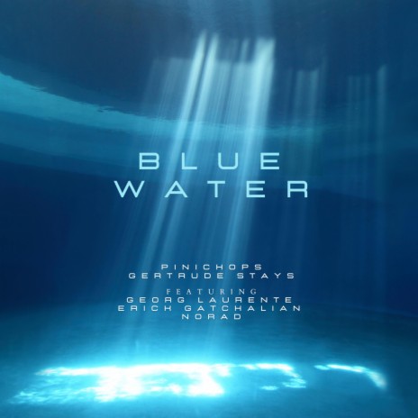 Blue Water ft. Gertrude Stays, Georg Laurente, Erick Gatchalian & Norad | Boomplay Music