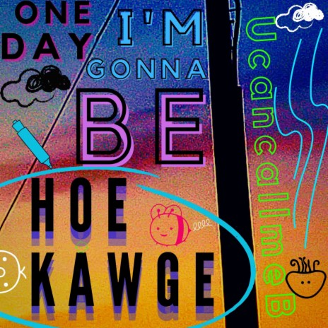 One Day I'm Gonna Be Hoe Kawge | Boomplay Music