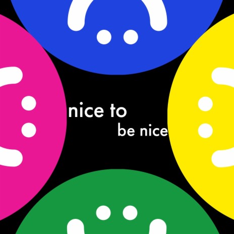 nice to be nice | Boomplay Music