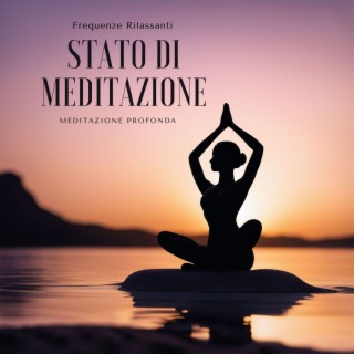 Stato di Meditazione: Frequenze Rilassanti per Meditazione Profonda