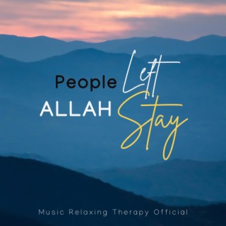 People Left ALLAH Stay