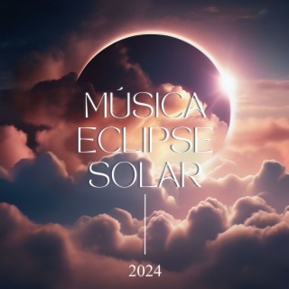 Música Eclipse Solar 2024 - Frecuencias Meditativas para Atraer Energías Positivas Bajo el Eclipse del Sol