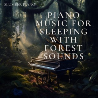 Piano Music for Sleeping with Forest Sounds