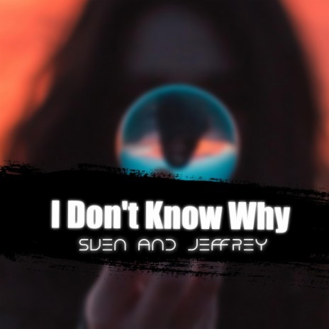 I Don't Know Why | Boomplay Music