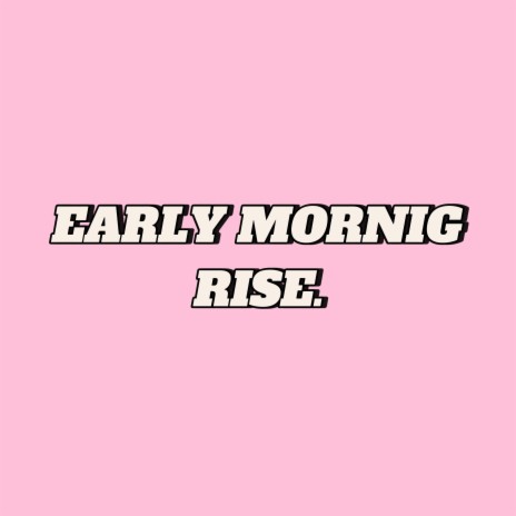 EARLY MORNING RISE ft. SMILEZ | Boomplay Music