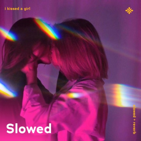 i kissed a girl - slowed + reverb ft. twilight & Tazzy | Boomplay Music