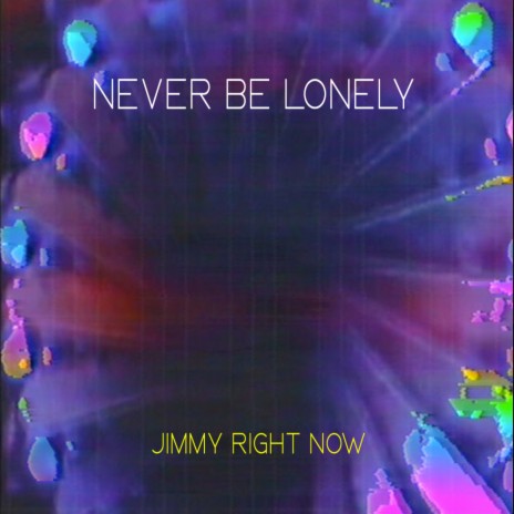 Never Be Lonely | Boomplay Music