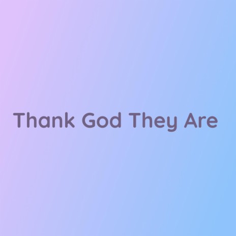 Thank God They Are | Boomplay Music