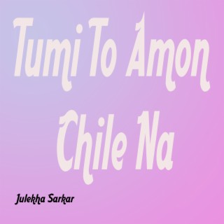 Tumi To Amon Chile Na