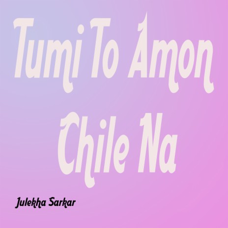 Tumi To Amon Chile Na | Boomplay Music