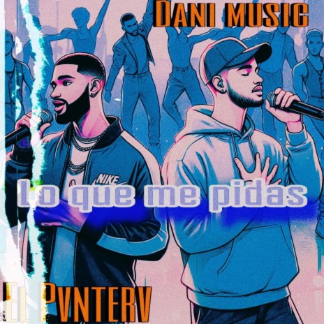 Lo que me pidas ft. El Pvnterv | Boomplay Music