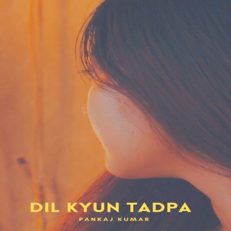Dil Kyun Tadpa | Boomplay Music