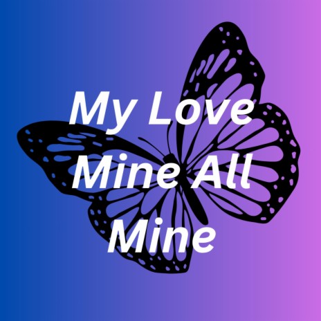 My Love Mine All Mine